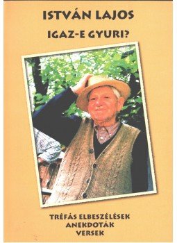 István Lajos - Igaz-e Gyuri? István Lajos - Igaz-e Gyuri?, 2007 antikvár könyv