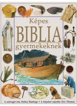 Hastings, Selina - Képes Biblia gyermekeknek Hastings, Selina - Képes Biblia gyermekeknek, Budapest 1995 antikvár könyv