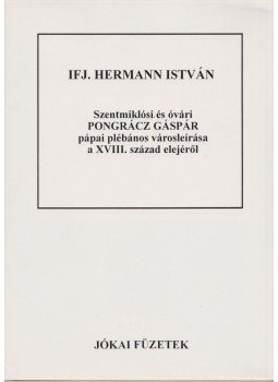 Ifj. Hermann István - Szentmiklósi és óvári Pongrácz Gáspár pápai plébános városleírása a XVIII. század elejéről, Pápa 1999 antikvár könyv