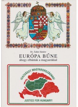 Dr. Ádám Sándor - Európa bűne ahogy elbántak a magyarokkal Dr. Ádám Sándor - Európa bűne ahogy elbántak a magyarokkal, Budapest 2001 antikvár könyv