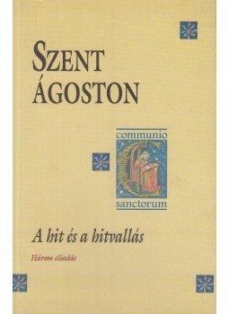 Szent Ágoston, Visky András (szerk.) - A hit és a hitvallás Szent Ágoston, Visky András (szerk.) - A hit és a hitvallás, Kolozsvár 1999 antikvár könyv