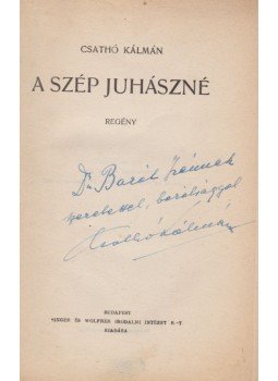 Csathó Kálmán - A Szép Juhászné (dedikált) Csathó Kálmán - A Szép Juhászné (dedikált), Budapest 1936 antikvár könyv