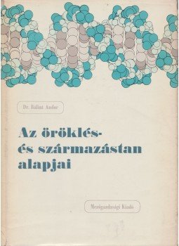 Bálint Andor - Az öröklés- és származástan alapjai, Budapest 1964 antikvár könyv