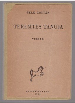 Zelk Zoltán - Teremtés tanuja (dedikált) Zelk Zoltán - Teremtés tanuja (dedikált), Budapest 1945 antikvár könyv