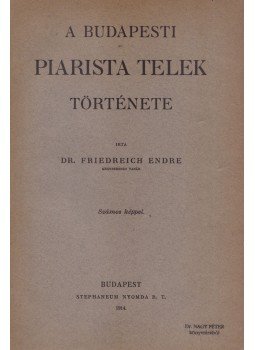 Friedreich Endre - A budapesti piarista telek története (dedikált), Budapest 1914 antikvár könyv