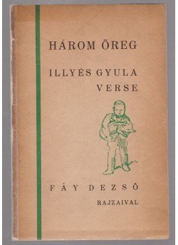 Illyés Gyula - Három öreg (dedikált) Illyés Gyula - Három öreg (dedikált), Budapest 1931 antikvár könyv