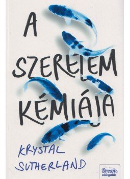 Krystal Sutherland - A szerelem kémiája Krystal Sutherland - A szerelem kémiája, Szeged 2017 antikvár könyv