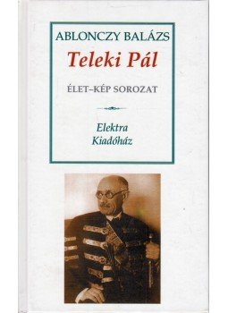 Ablonczy Balázs - Teleki Pál Ablonczy Balázs - Teleki Pál, Szeged 2000 antikvár könyv