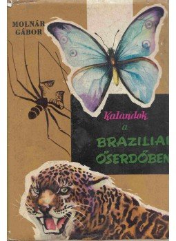 Molnár Gábor - Kalandok a brazíliai őserdőben (dedikált) Molnár Gábor - Kalandok a brazíliai őserdőben (dedikált), Budapest 1962 antikvár könyv