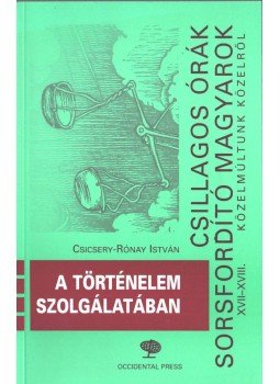 Csicsery- Rónay István - A történelem szolgálatában Csicsery- Rónay István - A történelem szolgálatában, Budapest 2005 antikvár könyv