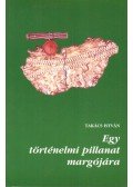 Takács István - Egy történelmi pillanat margójára (dedikált)