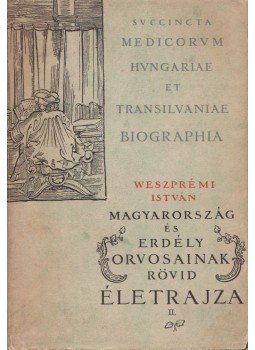 Weszprémi István - Magyarország és Erdély orvosainak rövid életrajza II., Budapest 1962 antikvár könyv