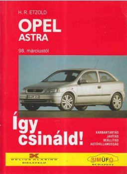 Etzold, H.R. - Így csináld! - Opel Astra Etzold, H.R. - Így csináld! - Opel Astra, 1998 antikvár könyv
