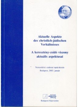  - A keresztény-zsidó viszony aktuális aspektusai - Aktuelle Aspekte des christlich-jüdischen Verhältnisses, Budapest 2003 antikvár könyv