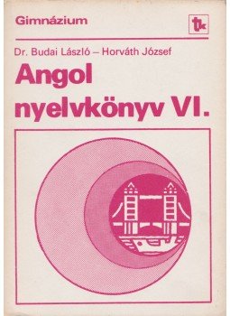 Horváth József, Dr. Budai László - Angol nyelvkönyv VI. Horváth József, Dr. Budai László - Angol nyelvkönyv VI., Budapest 1984 antikvár könyv