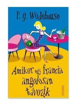 P. G. Wodehouse - Amikor egy francia angolosan távozik P. G. Wodehouse - Amikor egy francia angolosan távozik, null 2017 antikvár könyv