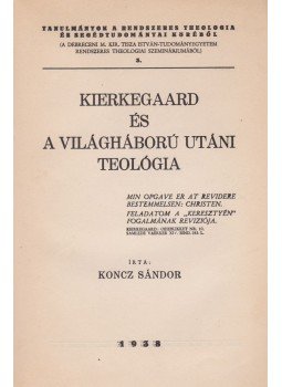Koncz Sándor - Kierkegaard és a világháború utáni teológia Koncz Sándor - Kierkegaard és a világháború utáni teológia, 1938 antikvár könyv