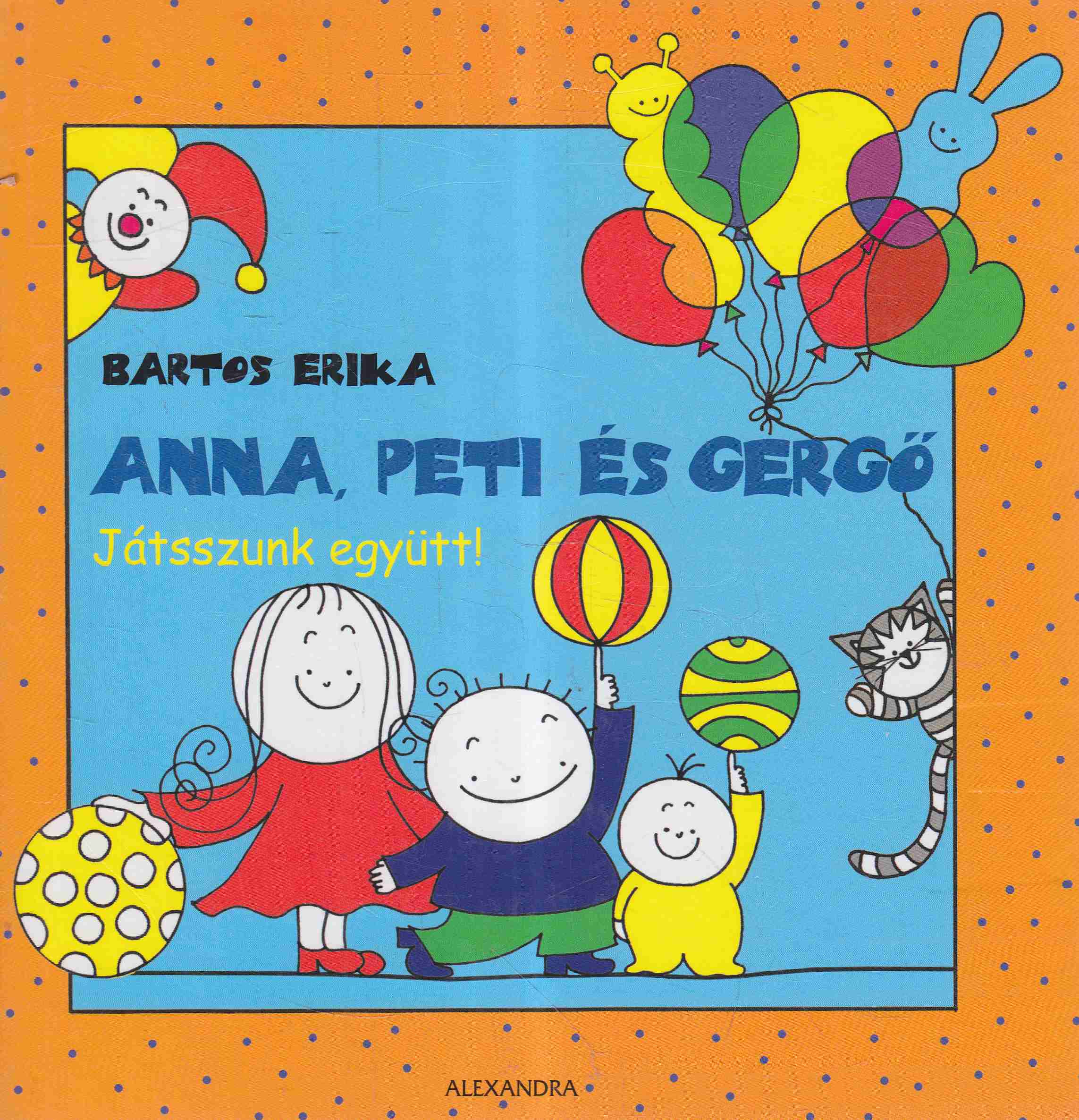 Bartos Erika - Anna, Peti és Gergő - Játsszunk együtt!, Pécs 2008 antikvár könyv