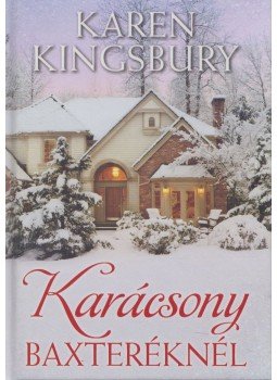 Karen Kingsbury - Karácsony Baxteréknél Karen Kingsbury - Karácsony Baxteréknél, Szombathely 2017 antikvár könyv