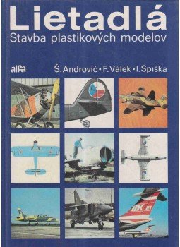 Stefan Androvic, Frantisek Válek, Spiska, Ivan - Lietadlá Stefan Androvic, Frantisek Válek, Spiska, Ivan - Lietadlá, Pozsony 1987 antikvár könyv