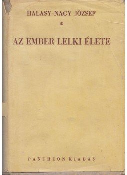 Halasy-Nagy József - Az ember lelki élete Halasy-Nagy József - Az ember lelki élete, Budapest 1943 antikvár könyv