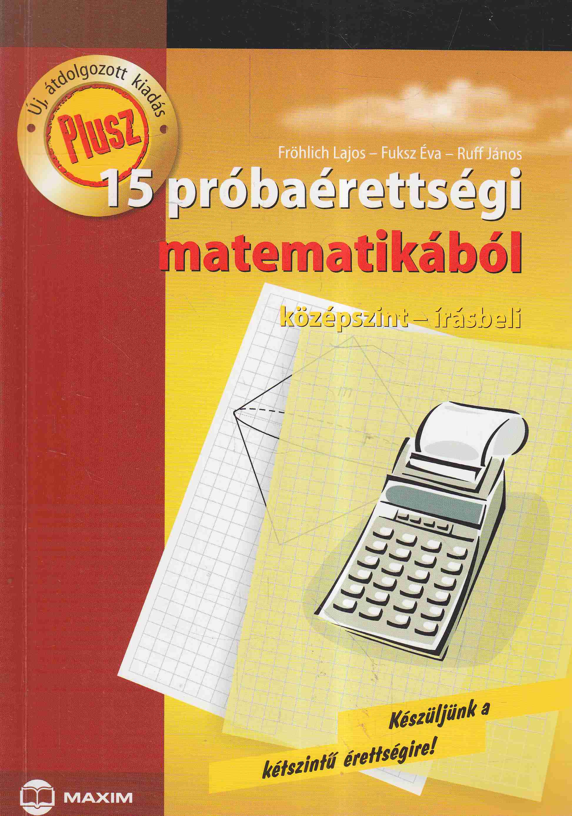 Tóth Julianna, Ruff János, Fröhlich Lajos - 15 próbaérettségi matematikából Tóth Julianna, Ruff János, Fröhlich Lajos - 15 próbaérettségi matematikából, Szeged 0 antikvár könyv