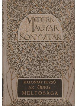 Malonyay Dezső - Az öreg méltósága Malonyay Dezső - Az öreg méltósága, Budapest 1911 antikvár könyv