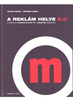 Incze Kinga, Pénzes Anna - A reklám helye 2.0 (dedikált), Budapest 2006 antikvár könyv