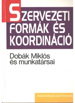 Dobák Miklós - Szervezeti formák és koordináció Dobák Miklós - Szervezeti formák és koordináció, Budapest 1992 antikvár könyv