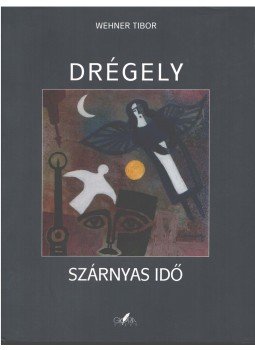 Wehner Tibor - Drégely - Szárnyas idő Wehner Tibor - Drégely - Szárnyas idő, 2007 antikvár könyv