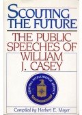 Herbert E. Meyer - Scouting the Future: The Public Speeches of William J. Casey