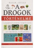 Bayer István - A drogok történelme