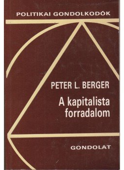 Peter L. Berger - A kapitalista forradalom Peter L. Berger - A kapitalista forradalom, Budapest 1992 antikvár könyv