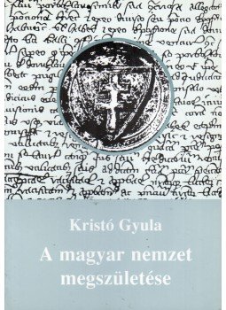 Kristó Gyula - A magyar nemzet megszületése Kristó Gyula - A magyar nemzet megszületése, Szeged 1997 antikvár könyv
