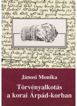 Jánosi Monika - Törvényalkotás a korai Árpád-korban, Szeged 1996 antikvár könyv