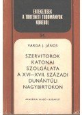 Varga J. János - Szervitorok katonai szolgálata a XVI-XVII. századi dunántúli nagybirtokon