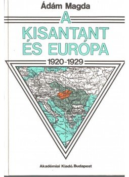 Ádám Magda - A kisantant és Európa 1920-1929 Ádám Magda - A kisantant és Európa 1920-1929, Budapest 1989 antikvár könyv
