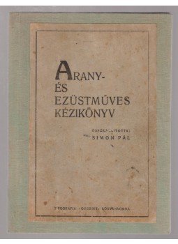 Simon Pál - Arany- és ezüstműves kézikönyv Simon Pál - Arany- és ezüstműves kézikönyv, Kolozsvár 1947 antikvár könyv