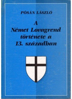 Pósán László - A Német Lovagrend története a 13. században Pósán László - A Német Lovagrend története a 13. században, Debrecen 1996 antikvár könyv