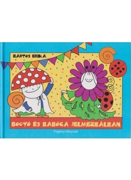 Bartos Erika - Bogyó és Babóca jelmezbálban Bartos Erika - Bogyó és Babóca jelmezbálban, Budapest 2009 antikvár könyv