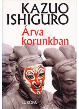 Kazuo Ishiguro - Árva korunkban Kazuo Ishiguro - Árva korunkban, Budapest 2002 antikvár könyv