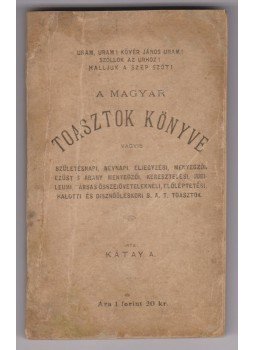 Kátay A. - A magyar toasztok könyve Kátay A. - A magyar toasztok könyve, Budapest 1898 antikvár könyv