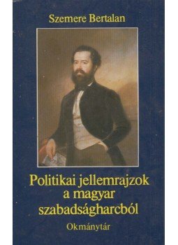 Szemere Bertalan - Politikai jellemrajzok a magyar szabadságharcból, Budapest 1990 antikvár könyv