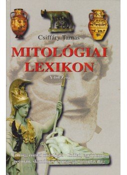 Csiffáry Tamás - Mitológiai lexikon Csiffáry Tamás - Mitológiai lexikon, Budapest 2005 antikvár könyv