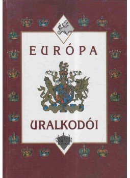 Petr Cornej, Ivana Cornejová, Pavel Hoke, Vera Hrochová, Jan P. Kucera, Jan Kumpera, Vratislav Vanícek, Vít Vlnas - Európa uralkodói Petr Cornej, Ivana Cornejová, Pavel Hoke, Vera Hrochová, Jan P. Kucera, Jan Kumpera, Vratislav Vanícek, Vít Vlnas - Európa uralkodói, Budapest 1999 antikvár könyv