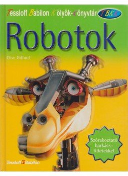 Clive Gifford - Robotok Clive Gifford - Robotok, Budapest 2004 antikvár könyv
