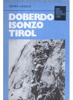 Szabó László - Doberdo, Isonzo, Tirol Szabó László - Doberdo, Isonzo, Tirol, Budapest 1977 antikvár könyv