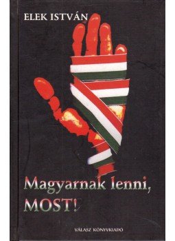 Elek István - Magyarnak lenni, most! (dedikált) Elek István - Magyarnak lenni, most! (dedikált), Budapest 2002 antikvár könyv