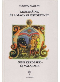 Györffy György - Krónikáink és a magyar őstörténet Györffy György - Krónikáink és a magyar őstörténet, Budapest 1993 antikvár könyv