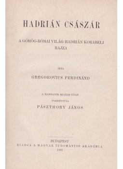 Gregorovius, Ferdinand - Hadrián császár (1897) Gregorovius, Ferdinand - Hadrián császár (1897), Budapest 1897 antikvár könyv